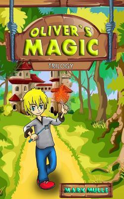 Oliver's Magic Trilogy by Mark Mulle