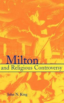 Milton and Religious Controversy: Satire and Polemic in Paradise Lost by John N. King