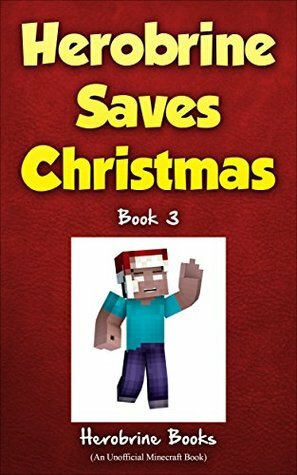 Herobrine Saves Christmas: Herobrine's Wacky Adventures Book 3 (An Unofficial Minecraft Book) by Herobrine Books