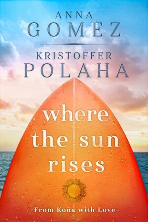 Where the Sun Rises by Kristoffer Polaha, Anna Gomez