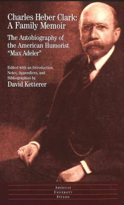 A Family Memoir: The Autobiography of the American Humorist -Max Adeler- by Charles Heber Clark