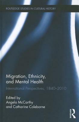 Migration, Ethnicity, and Mental Health: International Perspectives, 1840-2010 by 