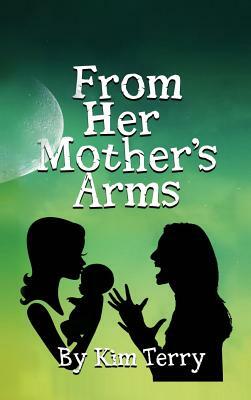 From Her Mother's Arms by Kim Terry