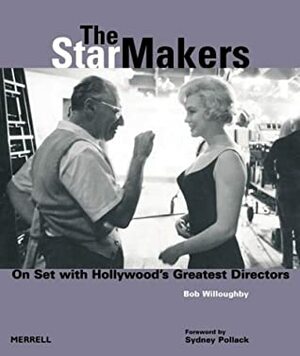 The Star Makers: On Set with Hollywood's Greatest Directors by Sydney Pollack, Bob Willoughby