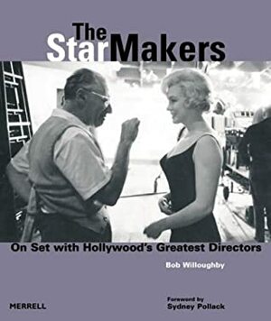 The Star Makers: On Set with Hollywood's Greatest Directors by Bob Willoughby, Sydney Pollack