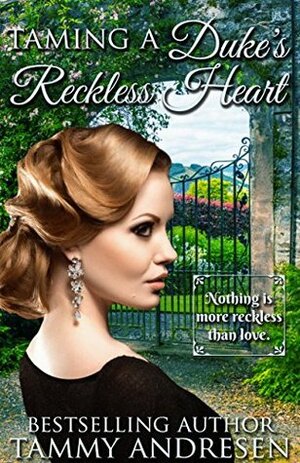 Taming a Duke's Reckless Heart by Tammy Andresen
