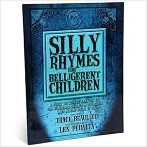 Silly Rhymes for Belligerent Children by Trace Beaulieu, Len Peralta