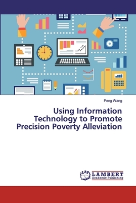 Using Information Technology to Promote Precision Poverty Alleviation by Peng Wang