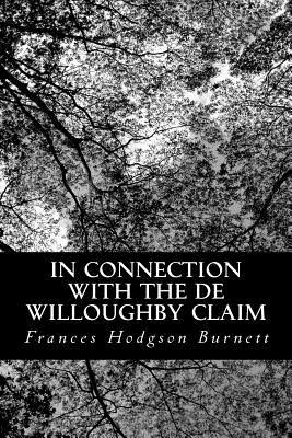 In Connection with the De Willoughby Claim by Frances Hodgson Burnett