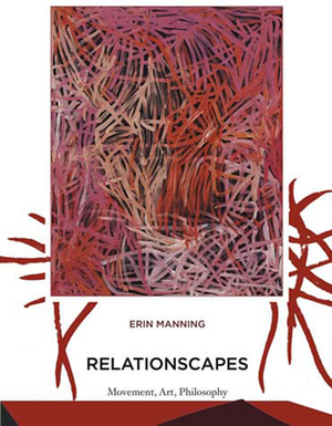 Relationscapes: Movement, Art, Philosophy by Erin Manning