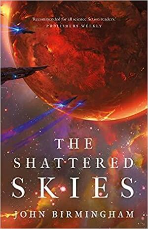The Shattered Skies by John Birmingham