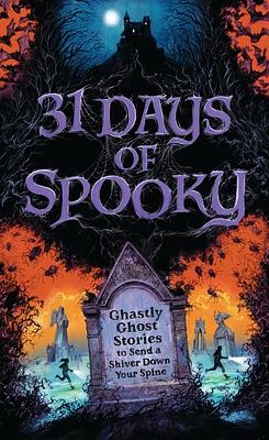 31 Days of Spooky: Ghastly Ghost Stories to Send a Shiver Down Your Spine by Harper Celebrate