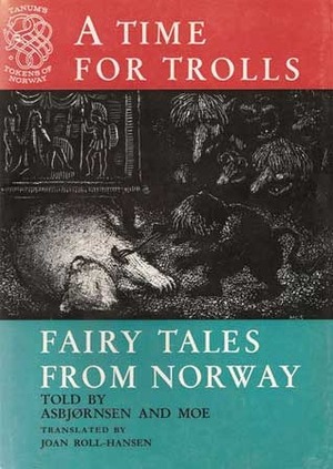 A Time for Trolls: Fairy Tales from Norway by Jørgen Engebretsen Moe, Kai Øvre, Joan Roll-Hansen, Peter Christen Asbjørnsen