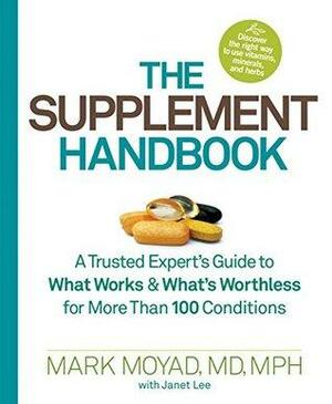 The Supplement Handbook: A Trusted Expert's Guide to What Works & What's Worthless for More Than 100 Conditions by Mark A. Moyad