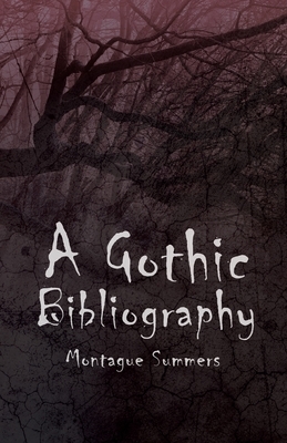 A Gothic Bibliography by Montague Summers