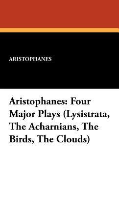 Aristophanes: Four Major Plays (Lysistrata, the Acharnians, the Birds, the Clouds) by Aristophanes