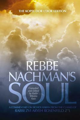 Rebbe Nachman's Soul - Volume 2: A commentary on Sichos HaRan from the classes of Rabbi Zvi Aryeh Rosenfeld z"l by Rabbi Zvi Aryeh Rosenfeld, Rebbe Nachman Of Breslov