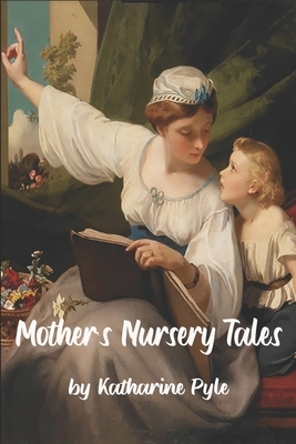 Mother's Nursery Tales by Katharine Pyle by Katharine Pyle