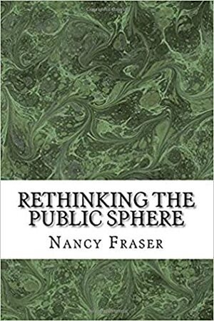 Rethinking the Public Sphere by Nancy Fraser