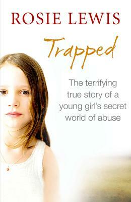 Trapped: The Terrifying True Story of a Secret World of Abuse by Rosie Lewis