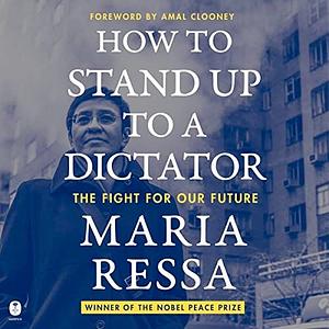 How to Stand Up to a Dictator: The Fight for Our Future by Maria Ressa