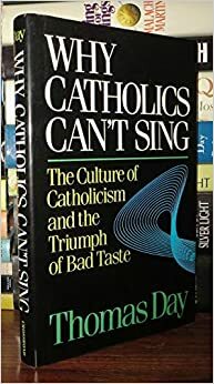 Why Catholics Cant Sing by Thomas Day