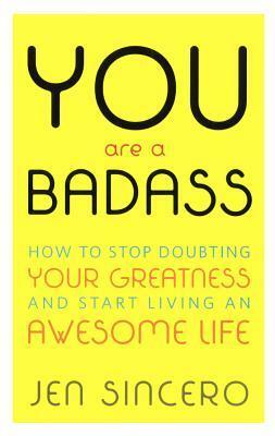 You Are a Badass by Jen Sincero