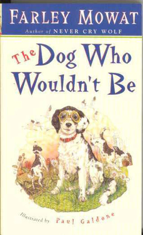 The Dog Who Wouldn't Be by Farley Mowat