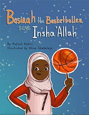 Basirah the Basketballer says Insha'Allah by Hafsah Dabiri