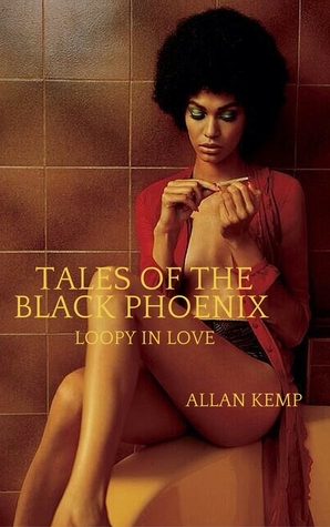 Tales of the Black Phoenix(Loopy in Love) by Allan Kemp