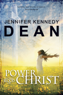 Power in the Blood of Christ: No Sub-Title by Jennifer Kennedy Dean