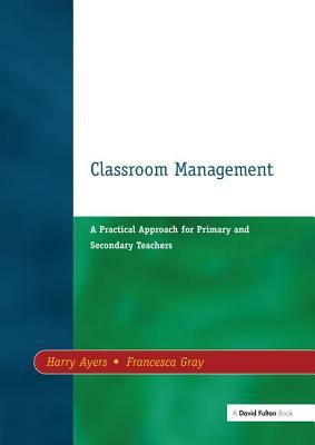 Classroom Management by Francesca Gray, Harry Ayers