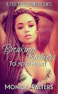 Breaking Barriers to Your Heart by Monica Walters