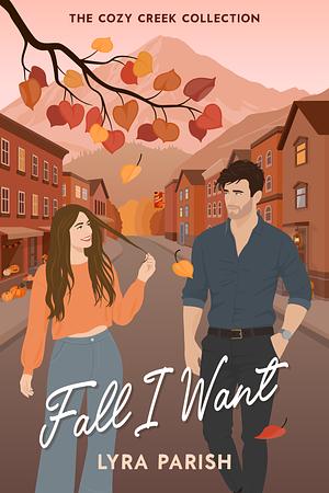 Fall I Want: a small town, autumn-inspired, billionaire romcom by Lyra Parish