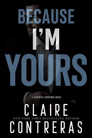 Because I'm Yours by Claire Contreras