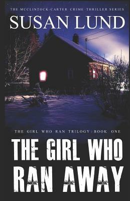 The Girl Who Ran Away: The McClintock-Carter Crime Thriller Series by Susan Lund