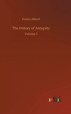 The History of Antiquity: Volume 1 by Evelyn Abbott