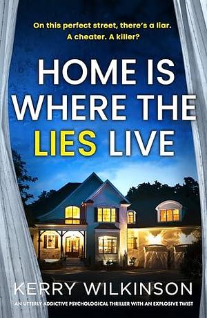 Home Is Where the Lies Live by Kerry Wilkinson