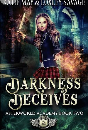 Darkness Deceives by Loxley Savage, Katie May