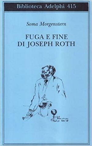 Fuga e fine di Joseph Roth by Ingolf Schulte, Soma Morgenstern