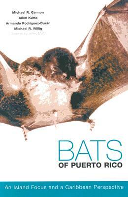 Bats of Puerto Rico: An Island Focus and a Caribbean Perspective by Michael R. Gannon, Allen Kurta, Armando Rodriguez-Duran