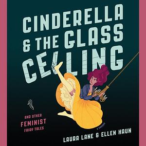 Cinderella and the Glass Ceiling: And Other Feminist Fairy Tales by Ellen Haun, Laura Lane