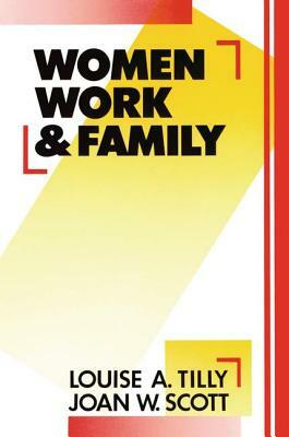 Women, Work and Family by Louise A. Tilly, Joan W. Scott