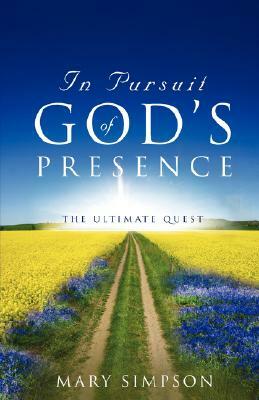 In Pursuit of God's Presence by Mary Simpson