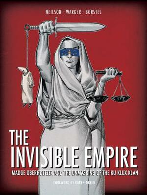 The Invisible Empire: Madge Oberholtzer and the Unmasking of the Ku Klux Klan by Micky Neilson, Todd Warger