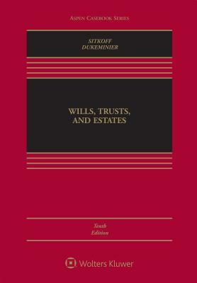 Wills Trusts & Estates, Tenth Edition by Robert H. Sitkoff, Jesse Dukeminier