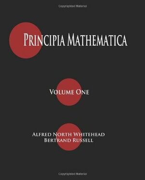 Principia Mathematica, Vol 1 by Alfred North Whitehead, Bertrand Russell