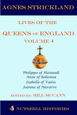 Agnes Strickland Lives of the Queens of England Volume 4 by Bill McCann