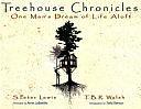 Treehouse Chronicles: One Man's Dream of Life Aloft by S. Peter Lewis, T. B. R. Walsh