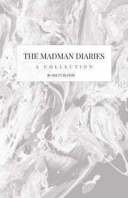 The Madman Diaries: A Collection by Brett Bloom